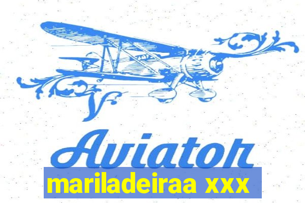 mariladeiraa xxx